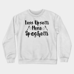 Less Upsetti More Spaghetti Crewneck Sweatshirt